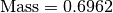 \text{Mass} = 0.6962