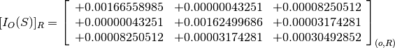 [I_O(S)]_R = \left[
             \begin{array}{ccc}
               +0.00166558985 & +0.00000043251 & +0.00008250512 \\
               +0.00000043251 & +0.00162499686 & +0.00003174281 \\
               +0.00008250512 & +0.00003174281 & +0.00030492852
             \end{array}
             \right]_{(o, R)}